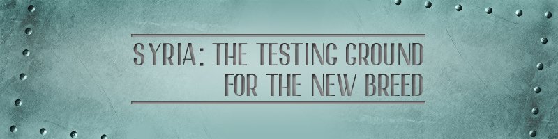 Syria_The-Testing-Ground-for-the-New-Breed