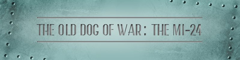 The-Old-Dog-of-War-The-Mi-24
