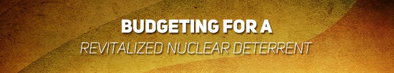Budgeting-for-a-Revitalized-Nuclear-Deterrent