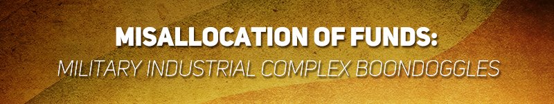 Misallocation-of-Funds_Military-Industrial-Complex-Boondoggles